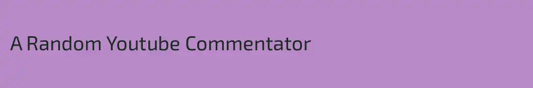 A Random Youtube Commentator
